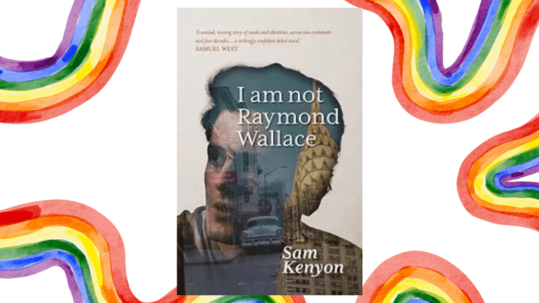 Image of the cover of the book I Am Not Raymond Wallace by Sam Kenyon set over a white background with rainbow paint-like swirls symbolising the pride flag